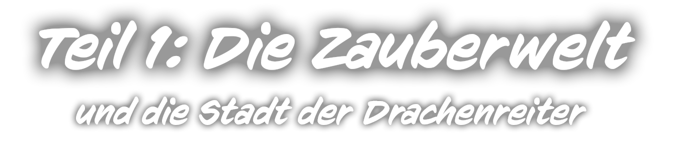 Teil 1: Die Zauberwelt und die Stadt der Drachenreiter
